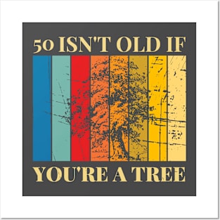 50 Isn't Old If You're A Tree 50th Birthday Posters and Art